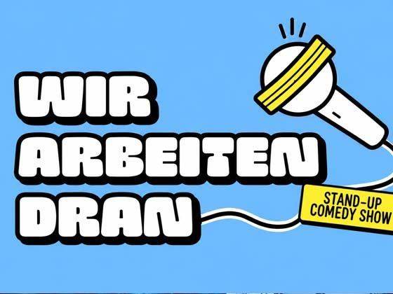 WIR ARBEITEN DRAN - Stand-up Comedy Berlin